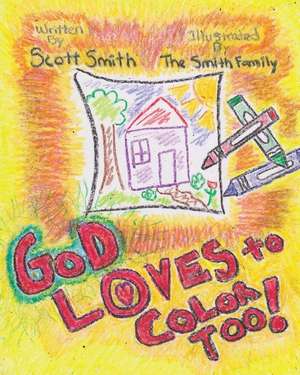 God Loves to Color Too! de Scott E. Smith