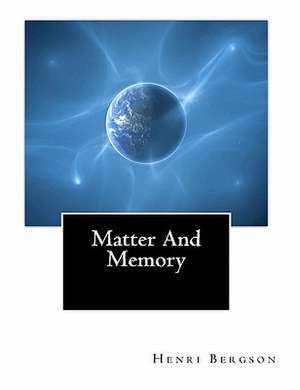 Matter and Memory de Henri Louis Bergson