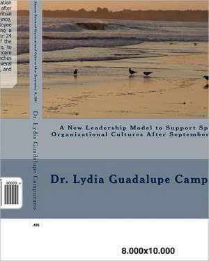 A New Leadership Model to Support Spiritual Organizational Cultures After September 11, 2001 de Lydia Guadalupe Campuzano