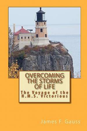 Overcoming the Storms of Life de James F. Gauss