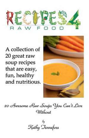 20 Awesome Raw Soups You Can't Live Without de Kathy Tennefoss