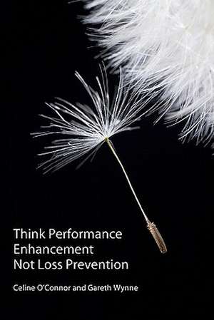 Think Performance Enhancement Not Loss Prevention de MR Gareth Wynne