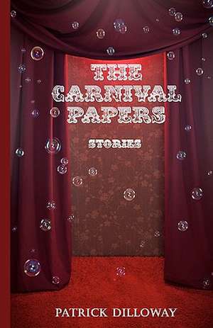 The Carnival Papers de Patrick Dilloway