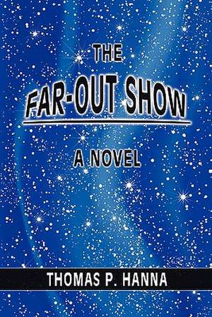 The Far-Out Show de Thomas P. Hanna