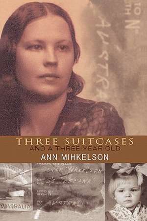 Three Suitcases and a Three Year Old de Ann Mihkelson