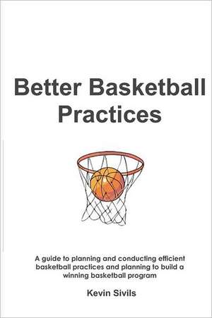 Better Basketball Practices de Kevin Sivils