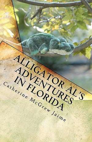 Alligator Al's Adventures in Florida de Catherine McGrew Jaime