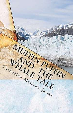 Muffin Puffin and the Whale Tale de Catherine McGrew Jaime