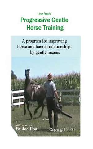 Joe Roa's Progressive Gentle Horse Training de Joe Roa