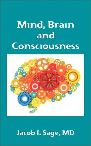 Mind, Brain and Consciousness de Jacob Sage MD