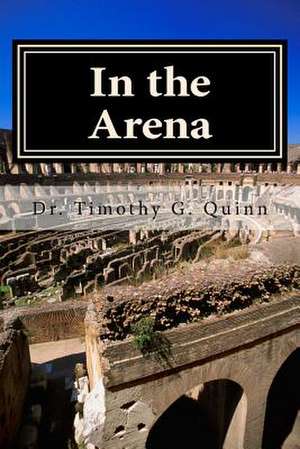 In the Arena de Timothy G. Quinn