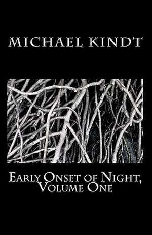 Early Onset of Night, Volume One de Michael Kindt