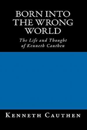 Born Into the Wrong World de Kenneth Cauthen