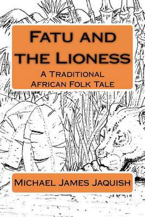 Fatu and the Lioness de Michael James Jaquish