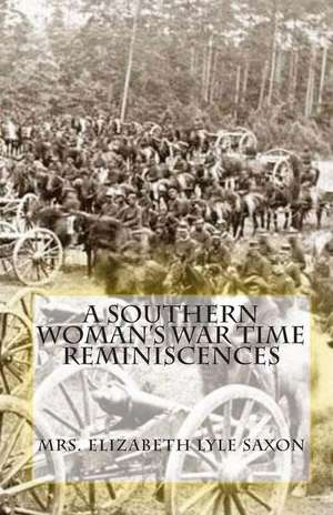 A Southern Woman's War Time Reminiscences de Mrs Elizabeth Lyle Saxon