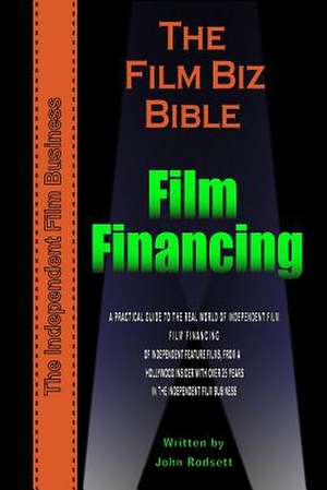 The Film Biz Bible - Film Financing de MR John Rodsett