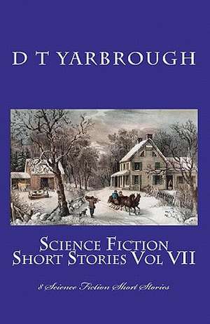 Science Fiction Short Stories Vol VII de D. T. Yarbrough