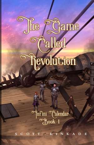 The Game Called Revolution de Scott Kinkade