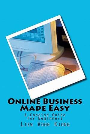 Online Business Made Easy de Liew Voon Kiong