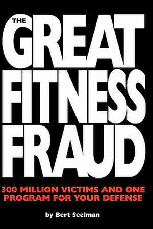 The Great Fitness Fraud de Bert Seelman