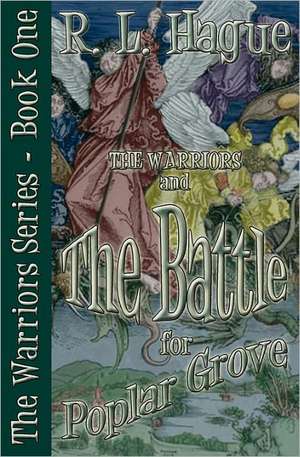 The Warriors and the Battle for Poplar Grove de R. L. Hague