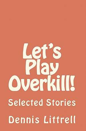 Let's Play Overkill! de Dennis Littrell