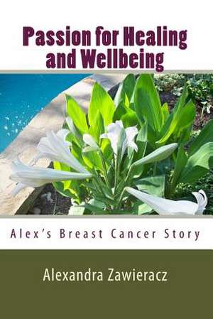 Passion for Healing and Wellbeing de Alexandra Zawieracz