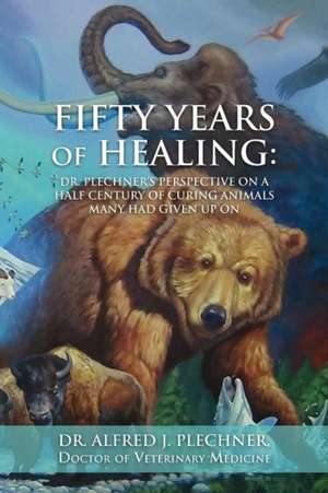 Fifty Years of Healing de Doctor Of Veterinary Medicine Plechner