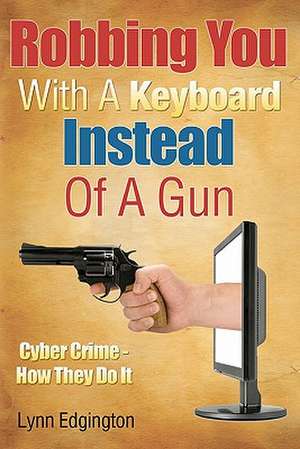 Robbing You with a Keyboard Instead of a Gun de MR Lynn Edgington