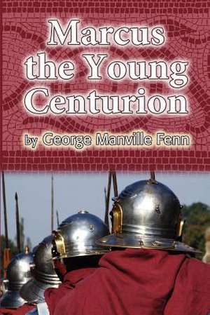 Marcus the Young Centurion de George Manville Fenn