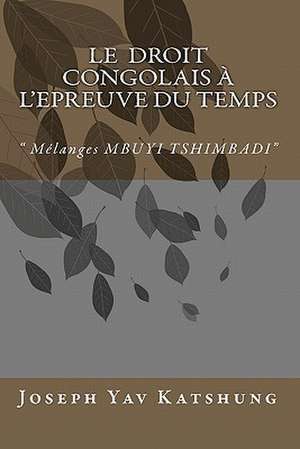 Le Droit Congolais A L'Epreuve Du Temps de Joseph Yav Katshung