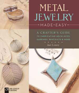 Metal Jewelry Made Easy de Jan Loney