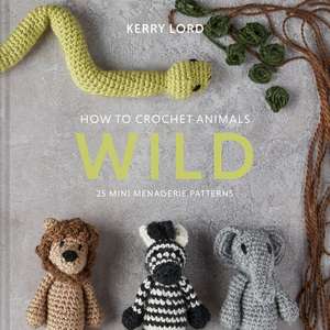 How to Crochet Animals: Wild de Kerry Lord