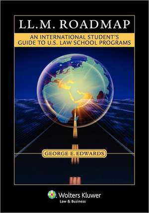 LL.M. Roadmap: An International Student's Guide to U.S. Law School Programs de Edwards