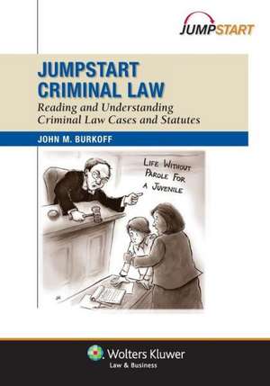 Jumpstart Criminal Law: Reading and Understanding Criminal Law Cases and Statutes de John M. Burkoff