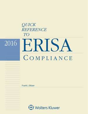 Quick Reference to Erisa Compliance: 2016 Edition de Frank J. Bitzer