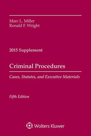 Criminal Procedures: Cases, Statutes, and Executive Materials 2015 Supplement de Marc L. Miller