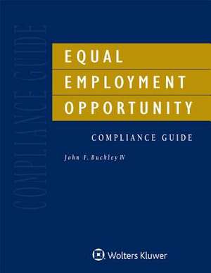 Equal Employment Opportunity Compliance Guide de John F. Buckley IV