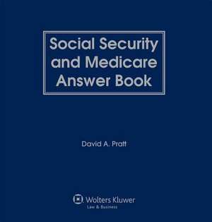 Social Security and Medicare Answer Book de David A. Pratt