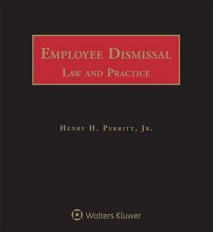 Employee Dismissal Law and Practice de Henry H. Perritt Jr