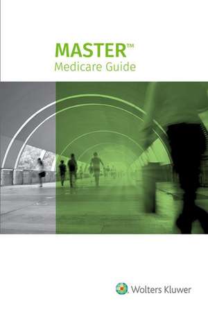 Master Medicare Guide, 2018 Edition: 2018 Edition de Wolters Kluwer Staff