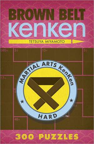 Brown Belt Kenken: 300 Puzzles de Tetsuya Miyamoto