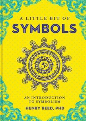 A Little Bit of Symbols: An Introduction to Symbolism de Henry Reed