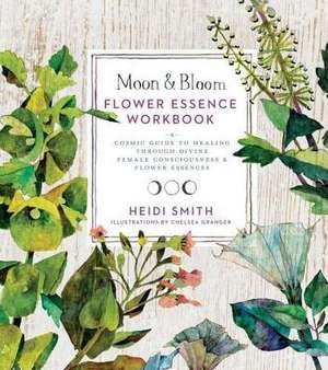 Moon & Bloom Flower Essence Workbook de Heidi Smith