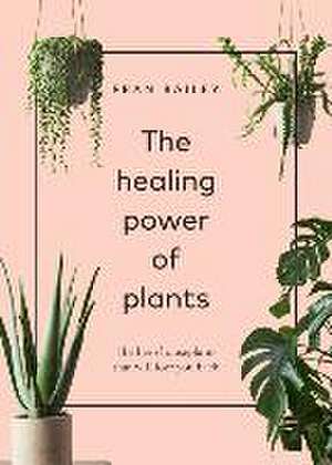 The Healing Power of Plants de Fran Bailey