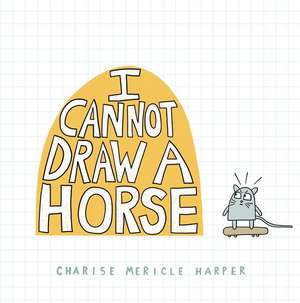 I Cannot Draw a Horse de Charise Mericle Harper