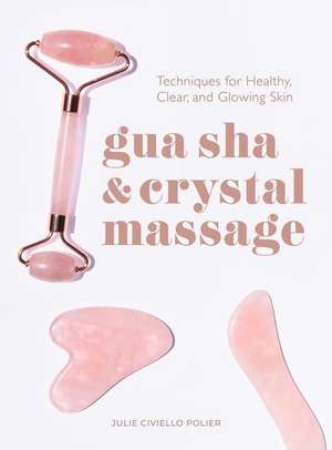 Gua Sha & Crystal Massage de Julie Civiello Polier