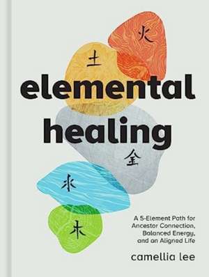 Elemental Healing de Camellia Lee