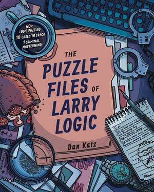 The Puzzle Files of Larry Logic de Dan Katz