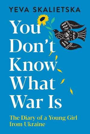 You Don't Know What War Is de Yeva Skalietska